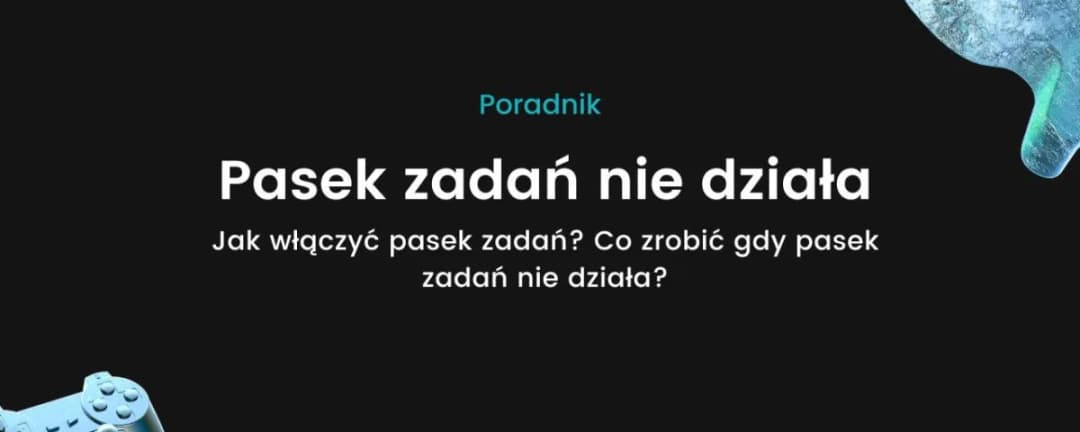Dlaczego pasek zadań nie działa? Poznaj skuteczne rozwiązania problemu.