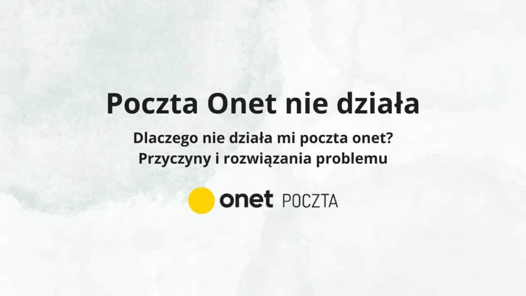 Poczta onet.pl nie działa? Oto najczęstsze przyczyny i szybkie rozwiązania