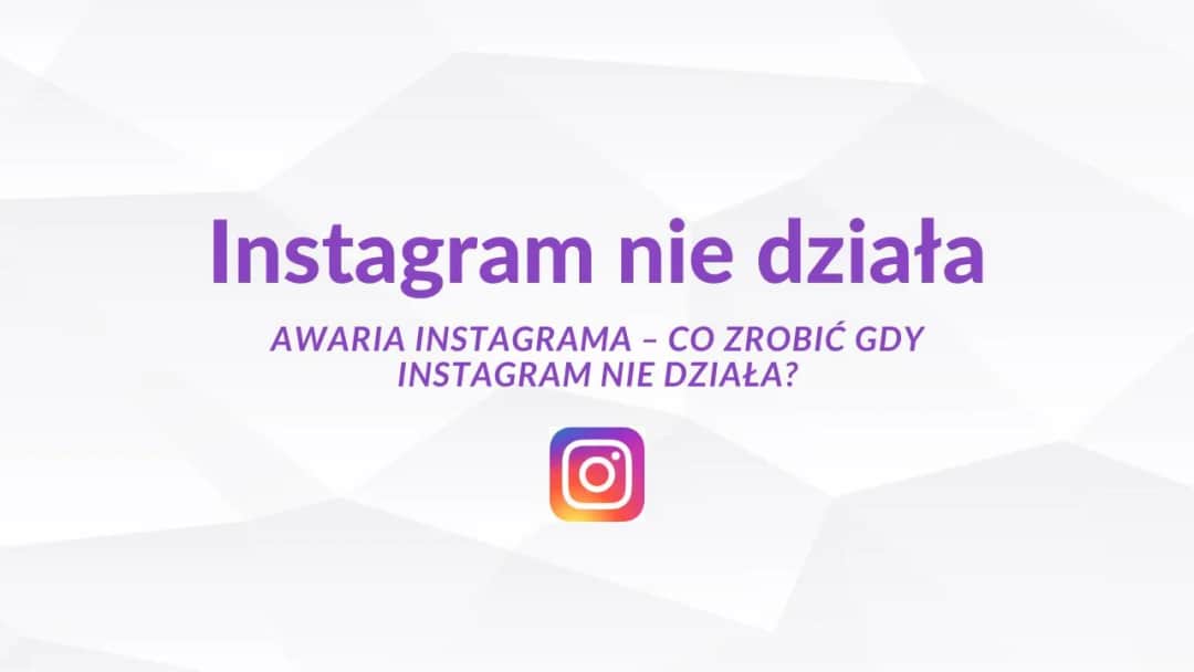 Dlaczego Instagram nie działa? Najczęstsze przyczyny i szybkie rozwiązania